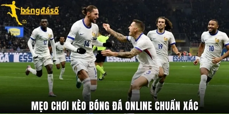 Mẹo chơi kèo bóng đá online chuẩn xác